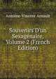 Souvenirs D'un Sexag?naire, Volume 2 (French Edition), Antoine-Vincent Arnault 