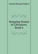 Stepping Stones to Literature, Book 6, Charles Benajah Gilbert 