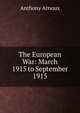 The European War: March 1915 to September 1915, Anthony Arnoux 
