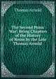 The Second Punic War: Being Chapters of the History of Rome by the Late Thomas Arnold ., Arnold, Thomas 