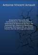 Biographie Nouvelle Des Contemporains: Ou Dictionnaire Historique Et Raisonne De Tous Les Hommes Qui, Depuis La Revolution Francaise, Ont Acquis De La . Soit En France, Soit Da (Portuguese Edition), Antoine-Vincent Arnault 