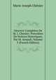 Oeuvres Completes De M. J. Chenier: Precedees De Notices Historiques, Par M. Arnault, Volume 3 (French Edition), Marie-Joseph Chenier 