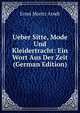 Ueber Sitte, Mode Und Kleidertracht: Ein Wort Aus Der Zeit (German Edition), Ernst Moritz Arndt 