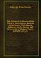 The Historical Evidences of the Truth of the Scripture Records Stated Anew: With Special Reference to the Doubts and Discoveries of Modern Times : In Eight Lectures, Rawlinson, George 