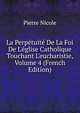 La Perp?tuit? De La Foi De L'?glise Catholique Touchant L'eucharistie, Volume 4 (French Edition), Pierre Nicole 