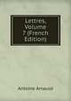 Lettres, Volume 7 (French Edition), Antoine Arnauld 