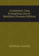 Commentar Zum Evangelium Des H. Matthaus (German Edition), Matthias Arnoldi 