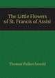 The Little Flowers of St. Francis of Assisi, Thomas Walker Arnold 