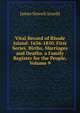 Vital Record of Rhode Island: 1636-1850. First Series. Births, Marriages and Deaths. a Family Register for the People, Volume 9, Arnold, James N. (James Newell), 1844-1927 