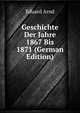 Geschichte Der Jahre 1867 Bis 1871 (German Edition), Eduard Arnd 