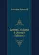 Lettres, Volume 8 (French Edition), Antoine Arnauld 
