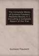 The Complete Works of Gustave Flaubert: Madame Bovary. V. 2. Including a Complete Report of the Trial, Gustave Flaubert 