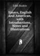 Essays, English and American, with Introductions, Notes and Illustrations, Рескин 