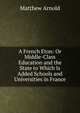 A French Eton: Or Middle-Class Education and the State to Which Is Added Schools and Universities in France, Matthew Arnold 