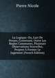 La Logique: Ou, L'art De Penser, Contenant, Outre Les Regles Communes, Plusieurs Observations Nouvelles, Propres ? Former Le Jugement (French Edition), Pierre Nicole 