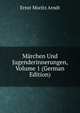 Marchen Und Jugenderinnerungen, Volume 1 (German Edition), Ernst Moritz Arndt 