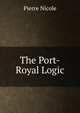 The Port-Royal Logic, Pierre Nicole 