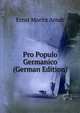 Pro Populo Germanico (German Edition), Ernst Moritz Arndt 