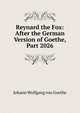 Reynard the Fox: After the German Version of Goethe, Part 2026, Johann Wolfgang von Goethe 