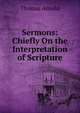 Sermons: Chiefly On the Interpretation of Scripture, Arnold, Thomas 