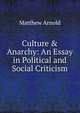 Culture & Anarchy: An Essay in Political and Social Criticism, Matthew Arnold 