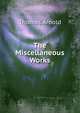 The Miscellaneous Works., Arnold, Thomas 