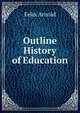 Outline History of Education, Felix Arnold 