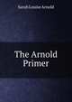 The Arnold Primer, Sarah Louise Arnold 