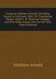 Essays by Matthew Arnold: Including Essays in Criticism, 1865, On Translating Homer (With F. W. Newman'S Reply), and Five Other Essays Now for the First Time Collected, Matthew Arnold 