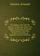 La Logique, Ou, L'Art De Penser: Contenant, Outre Les R?gles Communes, Plusieurs Observations Nouvelles, Propres ? Former Le Jugement (French Edition), Antoine Arnauld 
