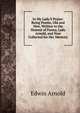 In My Lady'S Praise: Being Poems, Old and New, Written to the Honour of Fanny, Lady Arnold, and Now Collected for Her Memory, Arnold, Edwin, Sir, 1832-1904 