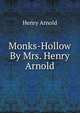 Monks-Hollow By Mrs. Henry Arnold., Henry Arnold 