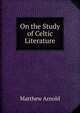 On the Study of Celtic Literature, Matthew Arnold 