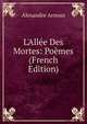 L'All?e Des Mortes: Po?mes (French Edition), Alexandre Arnoux 