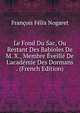 Le Fond Du Sac, Ou Restant Des Babioles De M. X., Membre ?veill? De L'acad?mie Des Dormans . (French Edition), Francois Felix Nogaret 