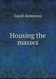 Housing the masses, Carol Aronovici 