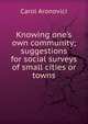 Knowing one's own community; suggestions for social surveys of small cities or towns, Carol Aronovici 