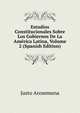 Estudios Constitucionales Sobre Los Gobiernos De La America Latina, Volume 2 (Spanish Edition), Justo Arosemena 