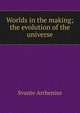 Worlds in the making; the evolution of the universe, Svante Arrhenius 