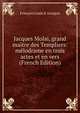 Jacques Molai, grand maitre des Templiers: melodrame en trois actes et en vers (French Edition), Fran?ois Louis d' Arragon 