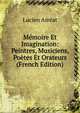 Memoire Et Imagination: Peintres, Musiciens, Poetes Et Orateurs (French Edition), Lucien Arreat 