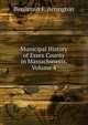 Municipal History of Essex County in Massachusetts, Volume 4, Benjamin F. Arrington 