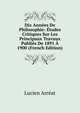 Dix Annees De Philosophie: Etudes Critiques Sur Les Principaux Travaux Publies De 1891 A 1900 (French Edition), Lucien Arreat 