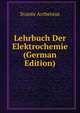 Lehrbuch Der Elektrochemie (German Edition), Svante Arrhenius 