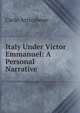 Italy Under Victor Emmanuel: A Personal Narrative, Carlo Arrivabene 