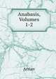 Anabasis, Volumes 1-2, Arrian 