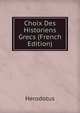 Choix Des Historiens Grecs (French Edition), Herodotus 