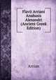 Flavii Arriani Anabasis Alexandri (Ancient Greek Edition), Arrian 