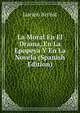 La Moral En El Drama, En La Epopeya Y En La Novela (Spanish Edition), Lucien Arreat 