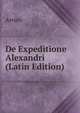 De Expeditione Alexandri (Latin Edition), Arrian 